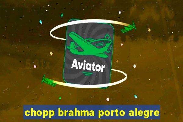 chopp brahma porto alegre